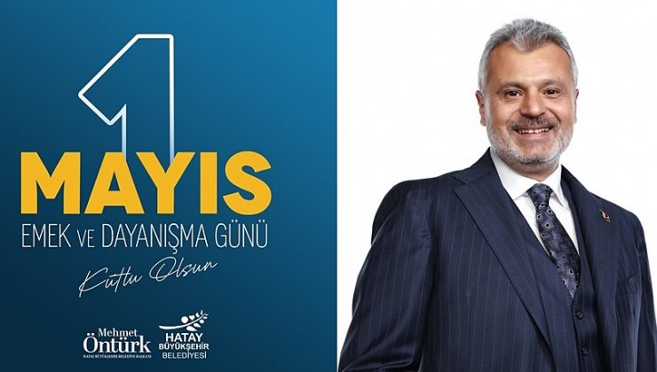 ÖNTÜRK: EMEĞİN VE DAYANIŞMANIN GÜNÜ KUTLU OLSUN