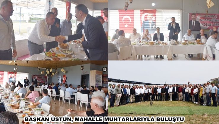 BAŞKAN ÜSTÜN, MAHALLE MUHTARLARIYLA BULUŞTU