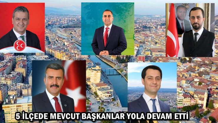 5 İLÇEDE MEVCUT BAŞKANLAR YOLA DEVAM ETTİ