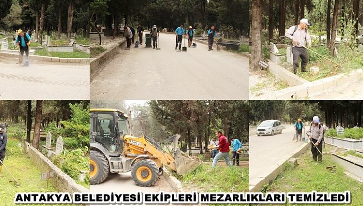ANTAKYA BELEDİYESİ EKİPLERİ MEZARLIKLARI TEMİZLEDİ