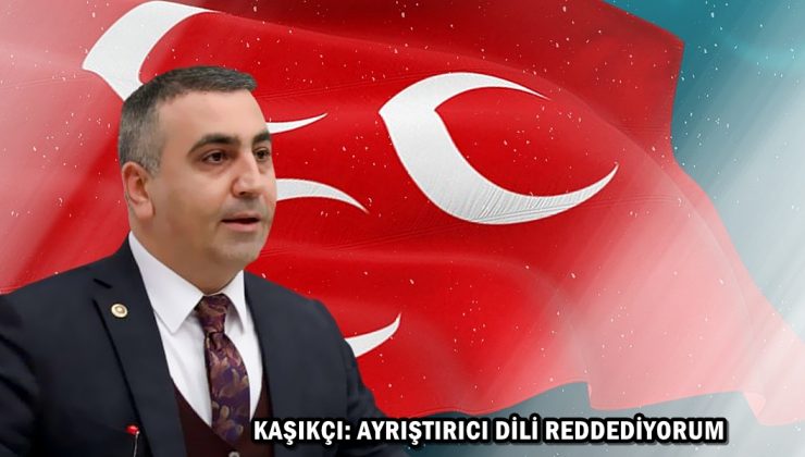 KAŞIKÇI: AYRIŞTIRICI DİLİ REDDEDİYORUM