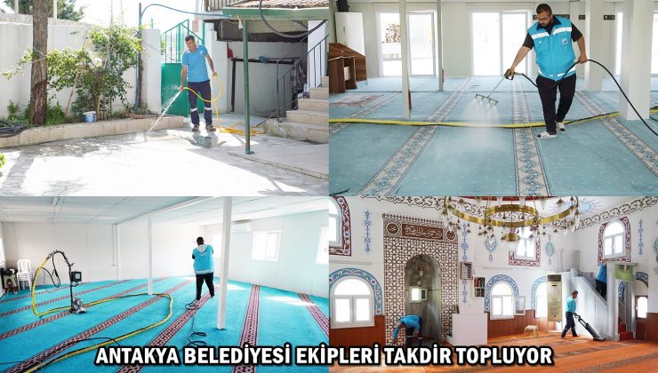 ANTAKYA BELEDİYESİ EKİPLERİ TAKDİR TOPLUYOR