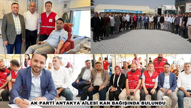 AK PARTİ ANTAKYA AİLESİ KAN BAĞIŞINDA BULUNDU