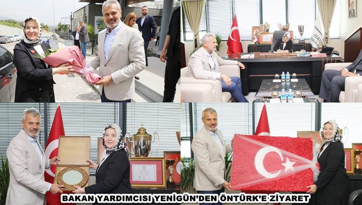 BAKAN YARDIMCISI YENİGÜN’DEN ÖNTÜRK’E ZİYARET