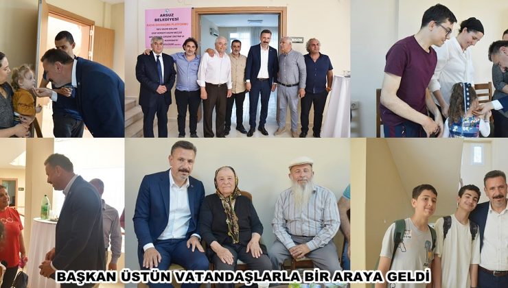 BAŞKAN ÜSTÜN VATANDAŞLARLA BİR ARAYA GELDİ