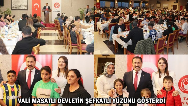 VALİ MASATLI DEVLETİN ŞEFKATLİ YÜZÜNÜ GÖSTERDİ