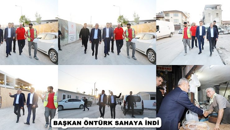 BAŞKAN ÖNTÜRK SAHAYA İNDİ