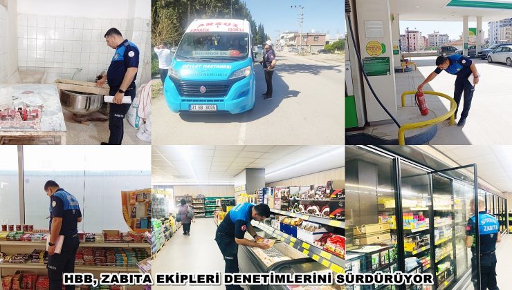 HBB, ZABITA EKİPLERİ DENETİMLERİNİ SÜRDÜRÜYOR