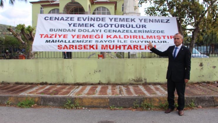 MUHTAR, İLK İCRAAT OLARAK MAHALLESİNDE CENAZE YEMEĞİNİ KALDIRDI