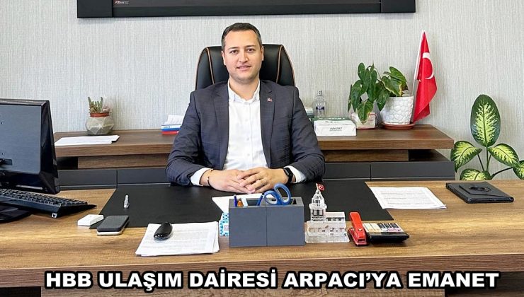 HBB ULAŞIM DAİRESİ ARPACI’YA EMANET
