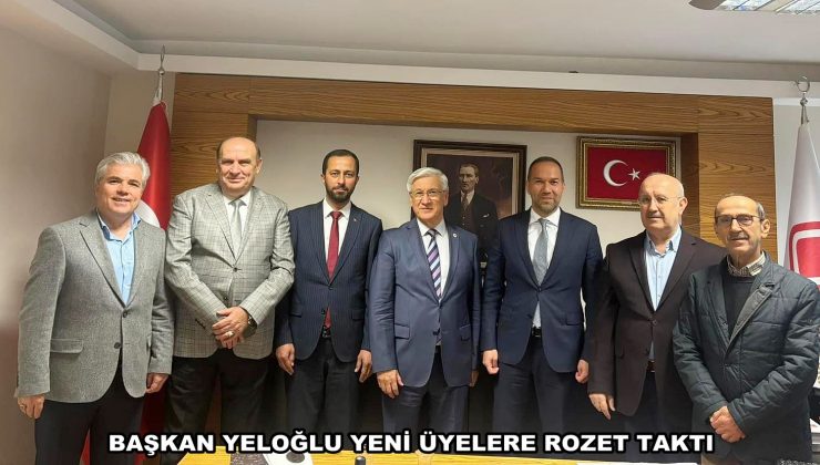 BAŞKAN YELOĞLU YENİ ÜYELERE ROZET TAKTI