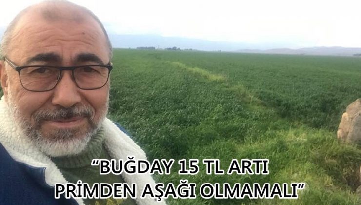 “BUĞDAY 15 TL ARTI PRİMDEN AŞAĞI OLMAMALI”
