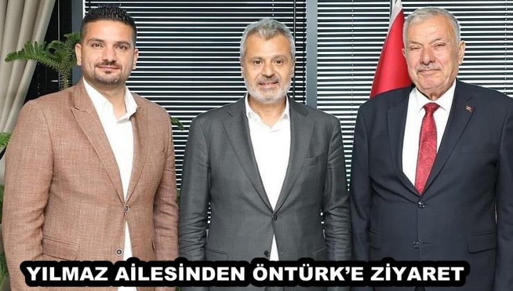 YILMAZ AİLESİNDEN ÖNTÜRK’E ZİYARET