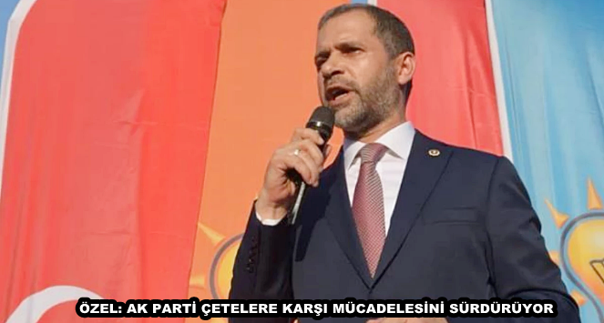 ÖZEL: AK PARTİ ÇETELERE KARŞI MÜCADELESİNİ SÜRDÜRÜYOR