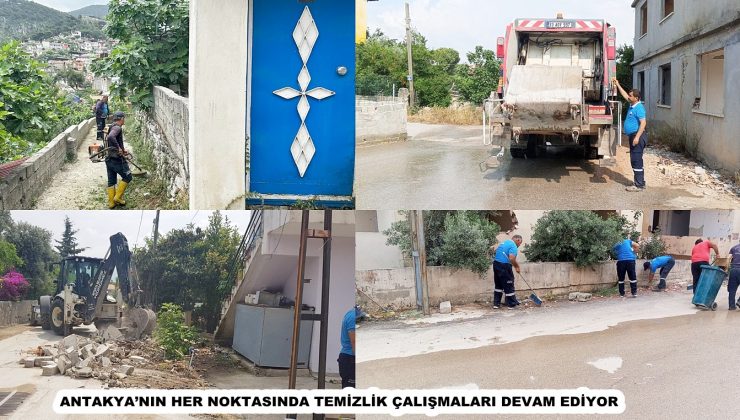 ANTAKYA’NIN HER NOKTASINDA TEMİZLİK ÇALIŞMALARI DEVAM EDİYOR