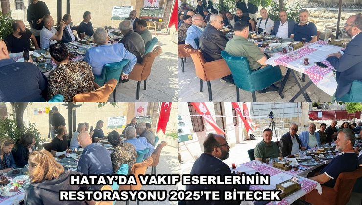 HATAY’DA VAKIF ESERLERİNİN RESTORASYONU 2025’TE BİTECEK