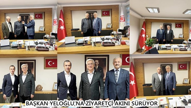GENEL BAŞKAN YELOĞLU’NA ZİYARETÇİ AKINI SÜRÜYOR