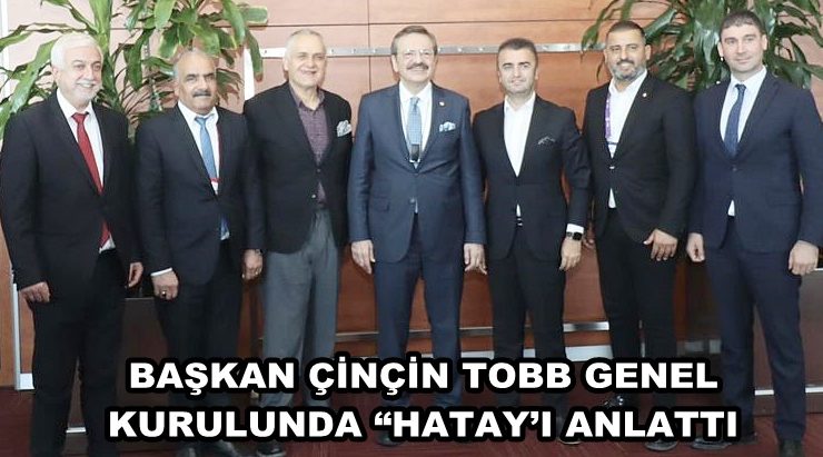 BAŞKAN ÇİNÇİN TOBB GENEL KURULUNDA “HATAY’I ANLATTI