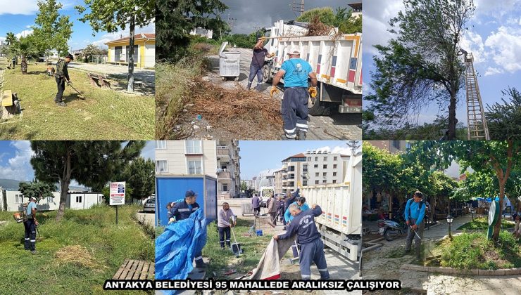 ANTAKYA BELEDİYESİ 95 MAHALLEDE ARALIKSIZ ÇALIŞIYOR