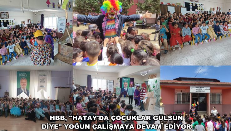 HBB, “HATAY’DA ÇOCUKLAR GÜLSÜN DİYE” YOĞUN ÇALIŞMAYA DEVAM EDİYOR