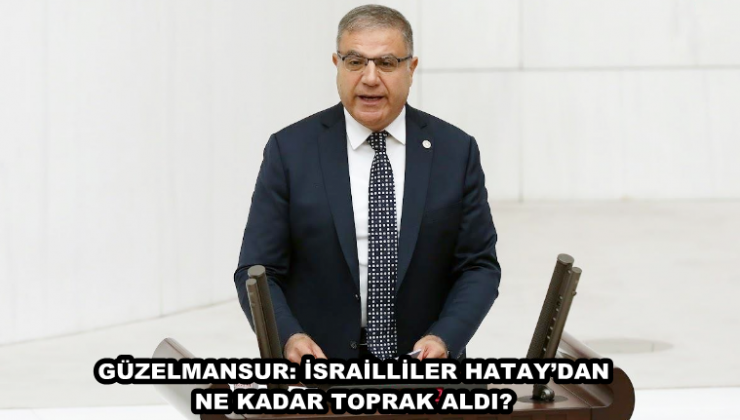 GÜZELMANSUR: İSRAİLLİLER HATAY’DAN NE KADAR TOPRAK ALDI?