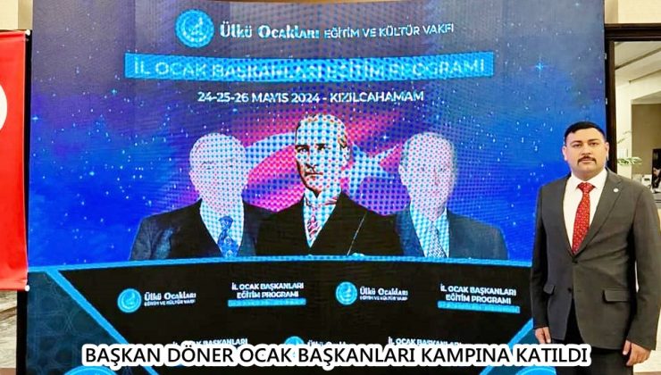 BAŞKAN DÖNER OCAK BAŞKANLARI KAMPINA KATILDI