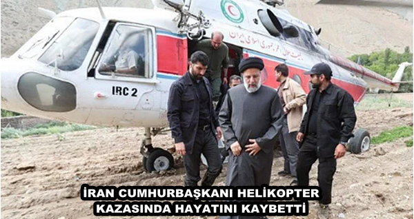 İRAN CUMHURBAŞKANI HELİKOPTER KAZASINDA HAYATINI KAYBETTİ