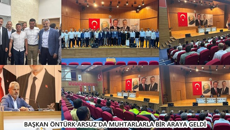 BAŞKAN ÖNTÜRK ARSUZ’DA MUHTARLARLA BİR ARAYA GELDİ