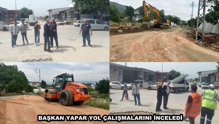BAŞKAN YAPAR YOL ÇALIŞMALARINI İNCELEDİ