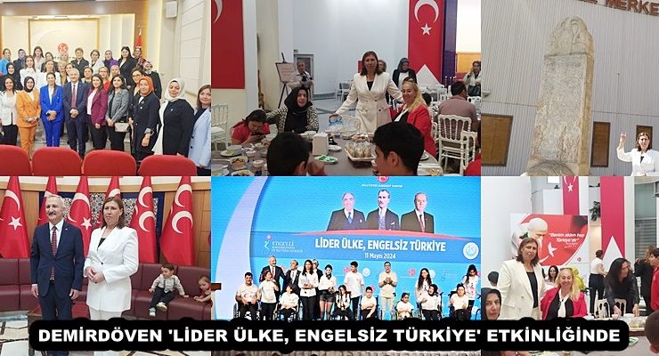 DEMİRDÖVEN ‘LİDER ÜLKE, ENGELSİZ TÜRKİYE’ ETKİNLİĞİNDE