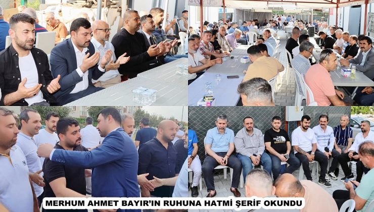 MERHUM AHMET BAYIR’IN RUHUNA HATMİ ŞERİF OKUNDU