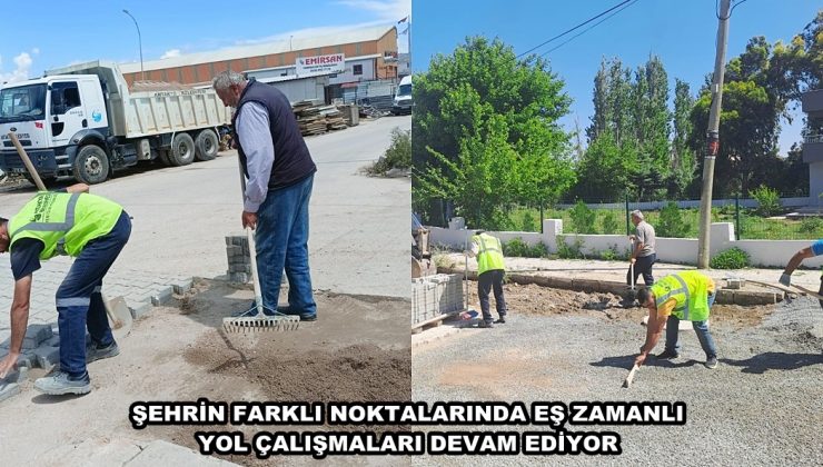 ŞEHRİN FARKLI NOKTALARINDA EŞ ZAMANLI YOL ÇALIŞMALARI DEVAM EDİYOR