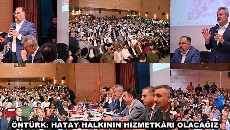 ÖNTÜRK: HATAY HALKININ HİZMETKÂRI OLACAĞIZ