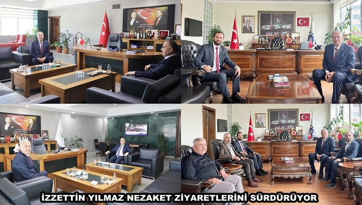 İZZETTİN YILMAZ NEZAKET ZİYARETLERİNİ SÜRDÜRÜYOR