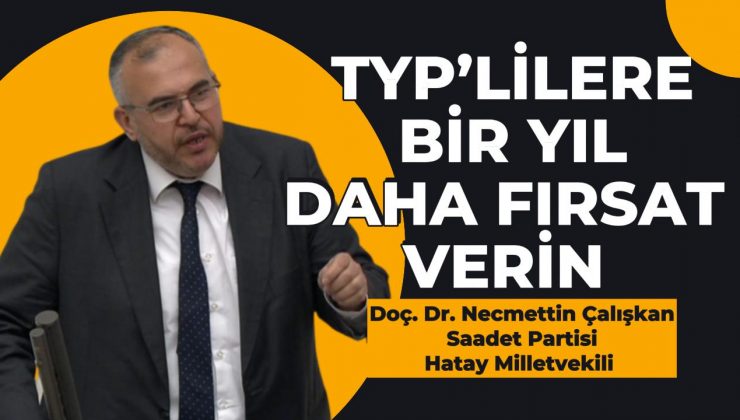 ÇALIŞKAN: DEPREM YARALARI SARILANA KADAR TYP DEVAM ETMELİ