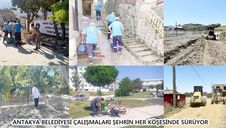 ANTAKYA BELEDİYESİ ÇALIŞMALARI ŞEHRİN HER KÖŞESİNDE SÜRÜYOR