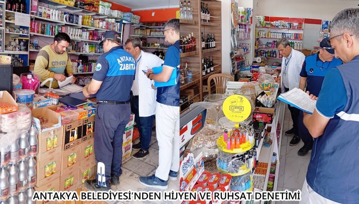 ANTAKYA BELEDİYESİ’NDEN HİJYEN VE RUHSAT DENETİMİ