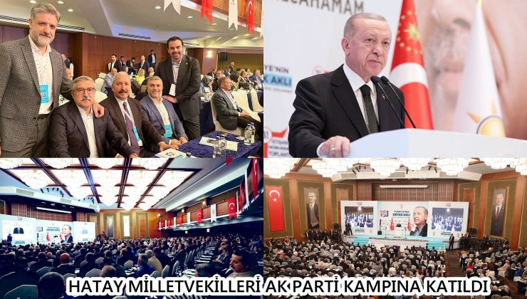 HATAY MİLLETVEKİLLERİ AK PARTİ KAMPINA KATILDI