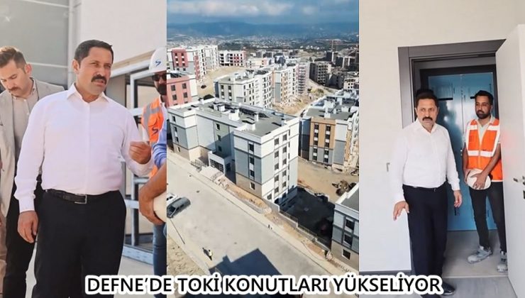 DEFNE’DE TOKİ KONUTLARI YÜKSELİYOR