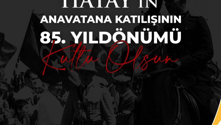 BOYACIOĞLU, HATAY’IN ANAVATANA KATILMASI BİR DESTANDIR