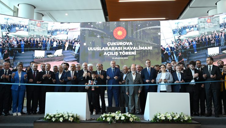 CUMHURBAŞKANI ERDOĞAN ÇUKUROVA ULUSLARARASI HAVALİMANI’NI HİZMETE AÇTI