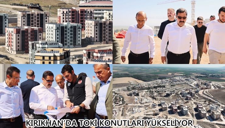 KIRIKHAN’DA TOKİ KONUTLARI YÜKSELİYOR