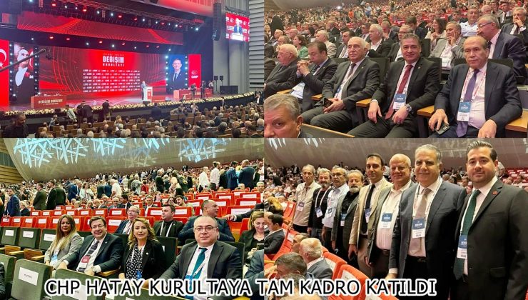 CHP HATAY KURULTAYA TAM KADRO KATILDI