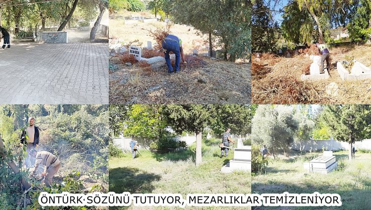 ÖNTÜRK SÖZÜNÜ TUTUYOR, MEZARLIKLAR TEMİZLENİYOR