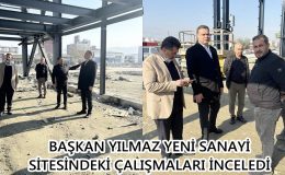 BAŞKAN YILMAZ YENİ SANAYİ SİTESİNDEKİ ÇALIŞMALARI İNCELEDİ