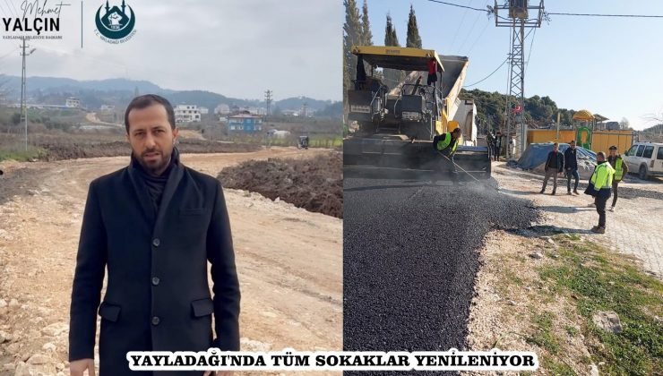 YAYLADAĞI’NDA TÜM SOKAKLAR YENİLENİYOR