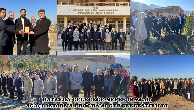 HATAY’DA GELECEĞE NEFES OLACAK AĞAÇLANDIRMA PROGRAMI GERÇEKLEŞTİRİLDİ