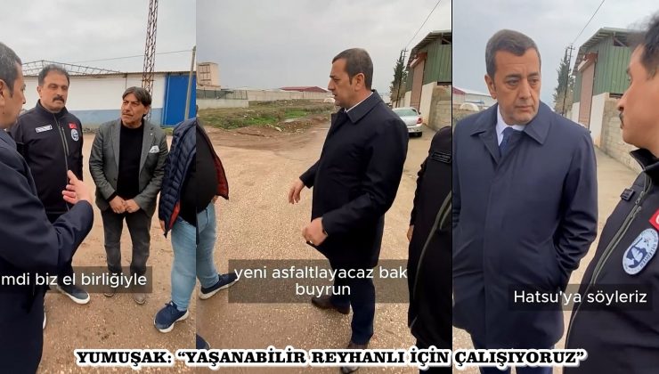 YUMUŞAK: “YAŞANABİLİR REYHANLI İÇİN ÇALIŞIYORUZ”
