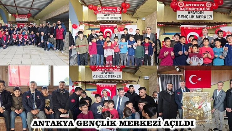 ANTAKYA GENÇLİK MERKEZİ AÇILDI