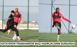 HATAYSPOR TRABZONSPOR MAÇI HAZIRLIKLARINI SÜRDÜRDÜ